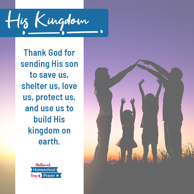 2020 National Homeschool Day of Prayer - Prompt 13 - His Kingdom 2020 National Homeschool Day of Prayer - Prompt 13 - His Kingdom